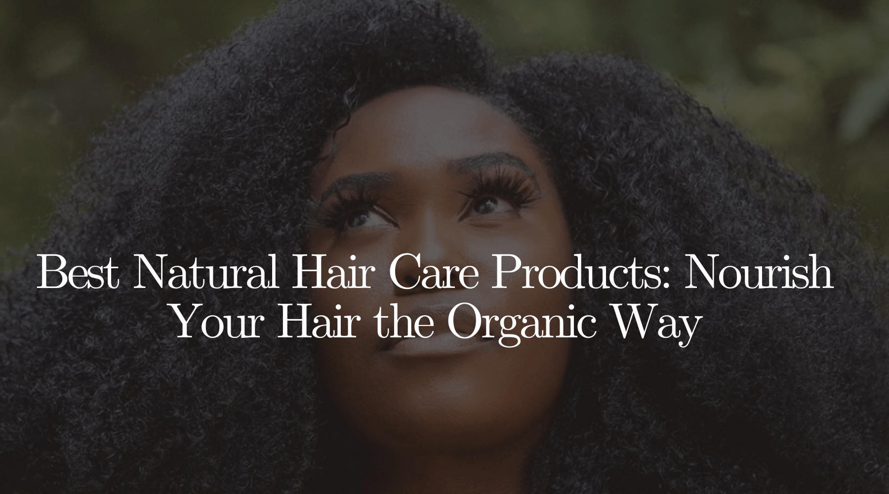 Best Natural Hair Care Products: Nourish Your Hair the Organic Way - OrganiGrowHairCo