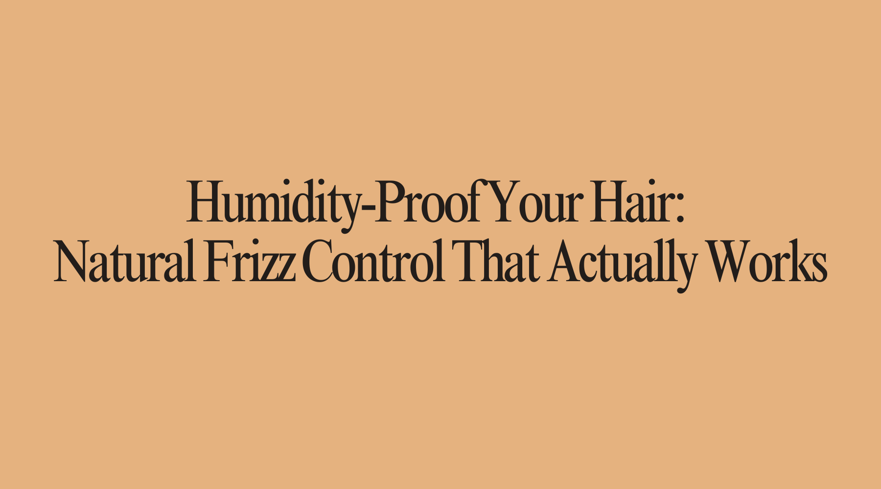 Humidity-Proof Your Hair: Natural Frizz Control That Actually Works - OrganiGrowHairCo