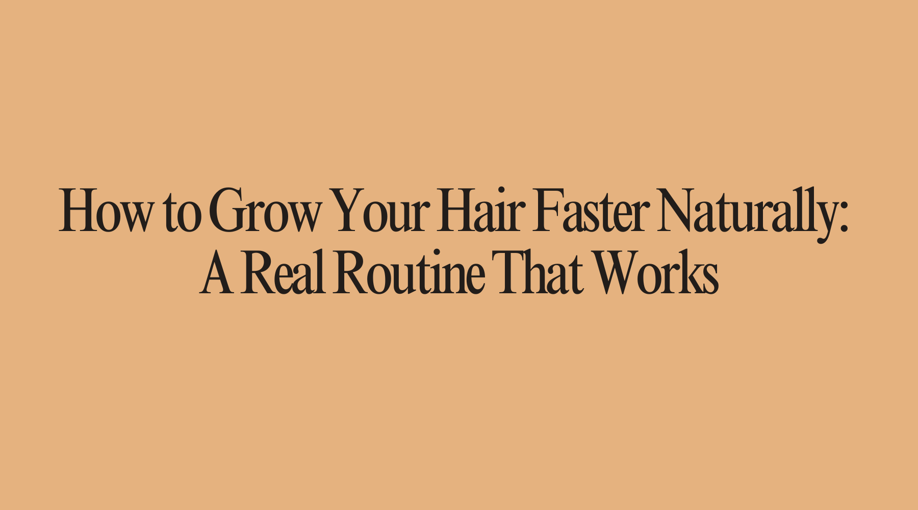 How to Grow Your Hair Faster Naturally: A Real Routine That Works - OrganiGrowHairCo