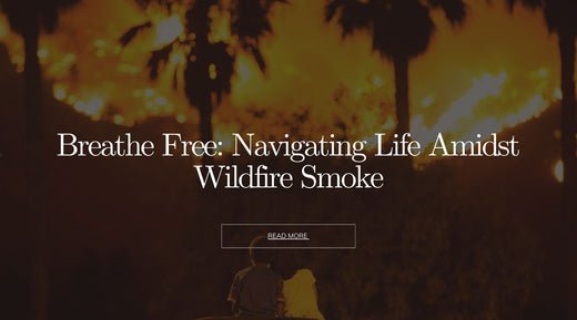 Breathe Easy: Protecting Yourself from Wildfire Smoke - OrganiGrowHairCo