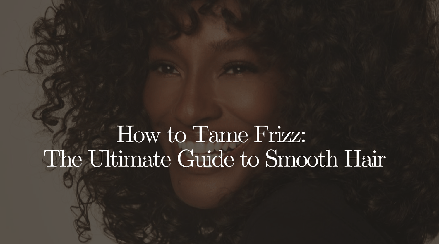 How to Tame Frizz: The Ultimate Guide to Smooth Hair - OrganiGrowHairCo