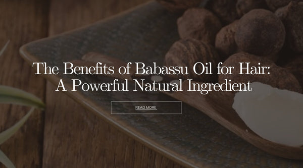 The Benefits of Babassu Oil for Hair: A Powerful Natural Ingredient