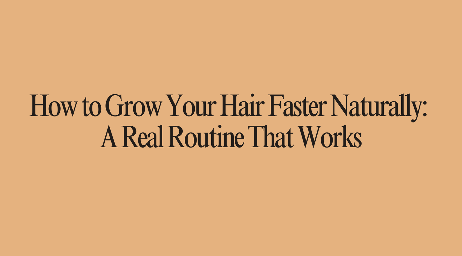 How to Grow Your Hair Faster Naturally: A Real Routine That Works - OrganiGrowHairCo