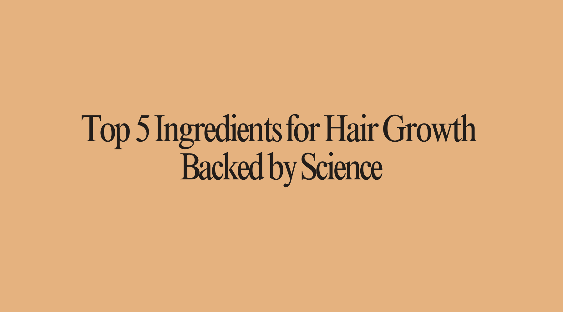 Top 5 Ingredients for Hair Growth Backed by Science (The OrganiGrow Way) - OrganiGrowHairCo