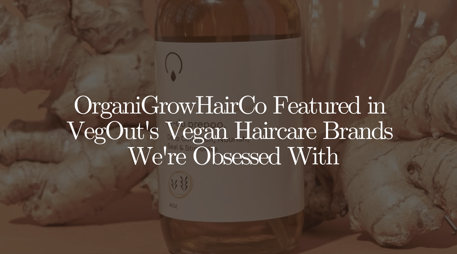 Vegan, Clean & Featured: OrganiGrowHairCo Spotlighted by VegOut Magazine - OrganiGrowHairCo