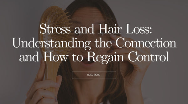 Stress and Hair Loss: Understanding the Connection and How to Regain Control