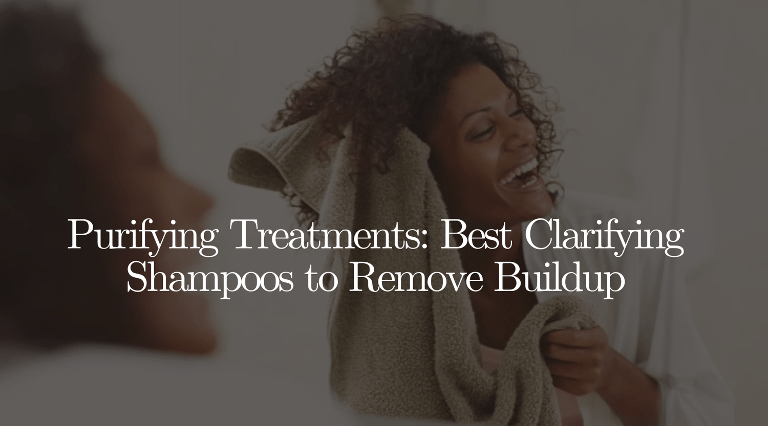Best Clarifying Shampoo to Remove Buildup - OrganiGrowHairCo