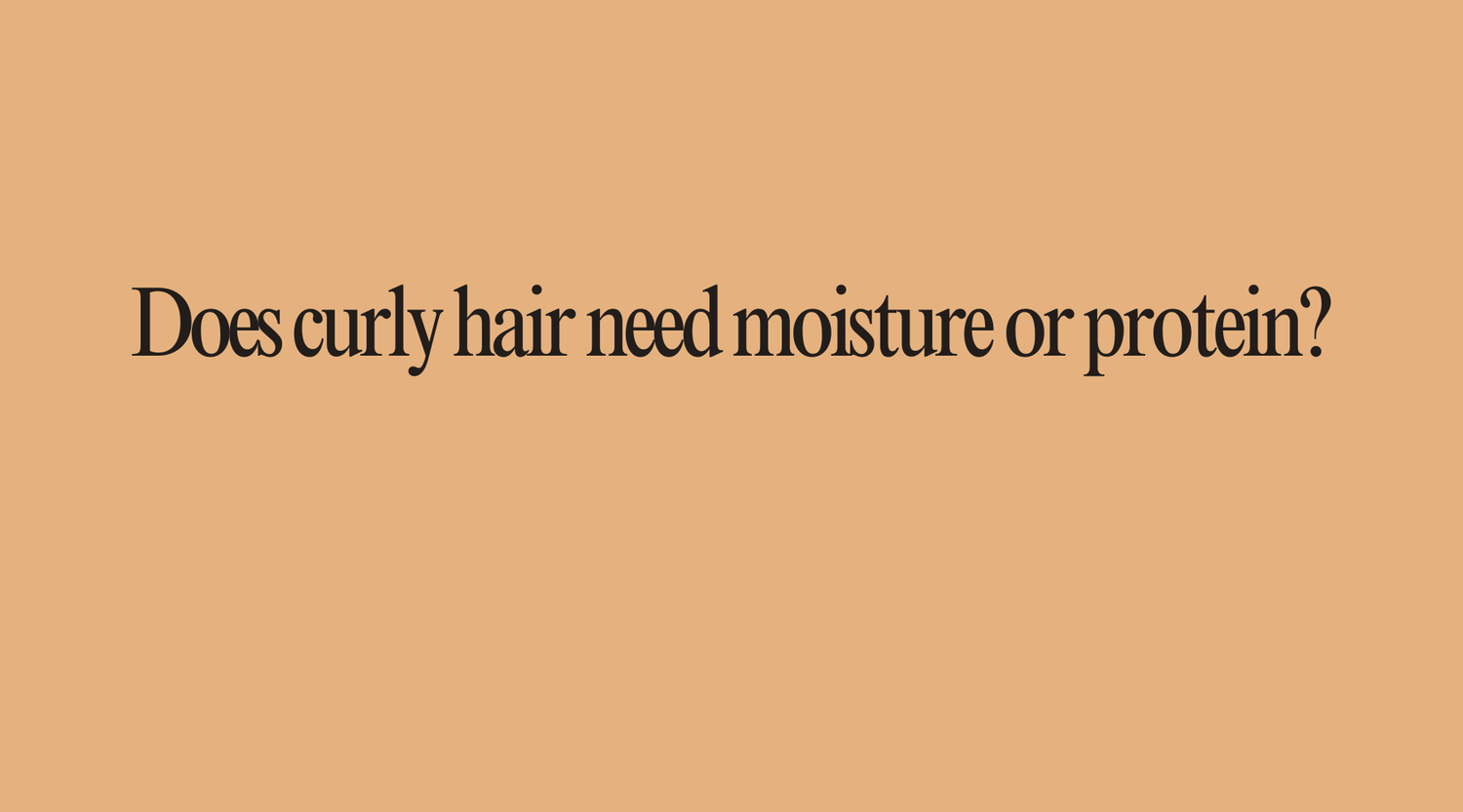 Does curly hair need moisture or protein? - OrganiGrowHairCo