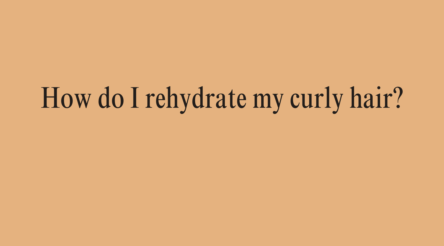 How do I rehydrate my curly hair? - OrganiGrowHairCo