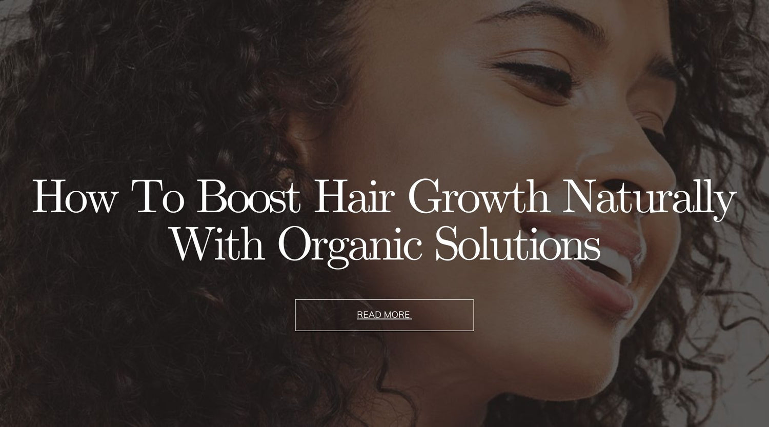 How to Boost Hair Growth Naturally with Organic Solutions