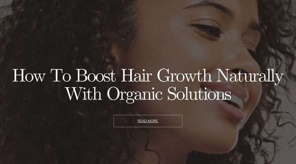 How to Boost Hair Growth Naturally with Organic Solutions