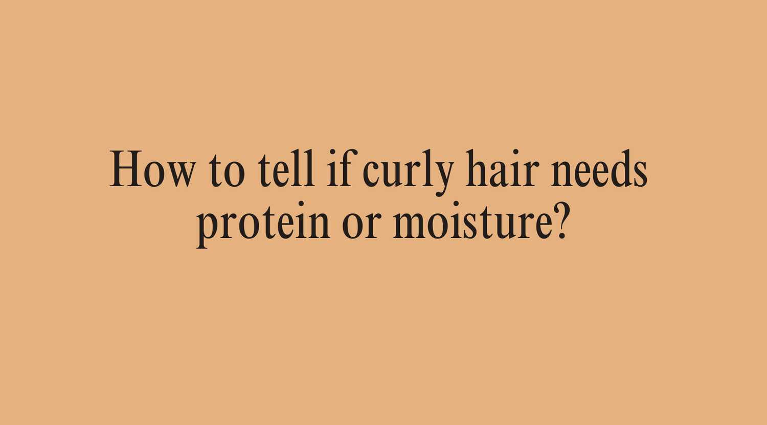 How to tell if curly hair needs protein or moisture? - OrganiGrowHairCo