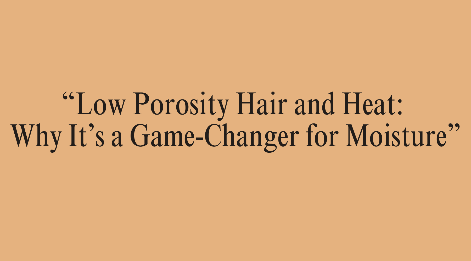 Low Porosity Hair and Heat: Why It’s a Game-Changer for Moisture - OrganiGrowHairCo