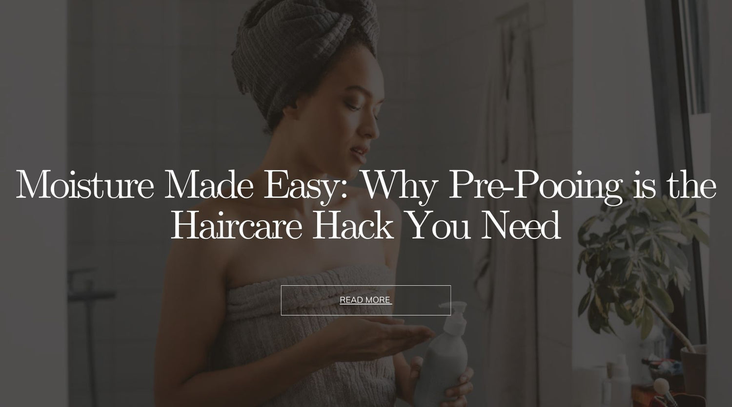 Moisture Made Easy: Why Pre-Pooing is the Haircare Hack You Need