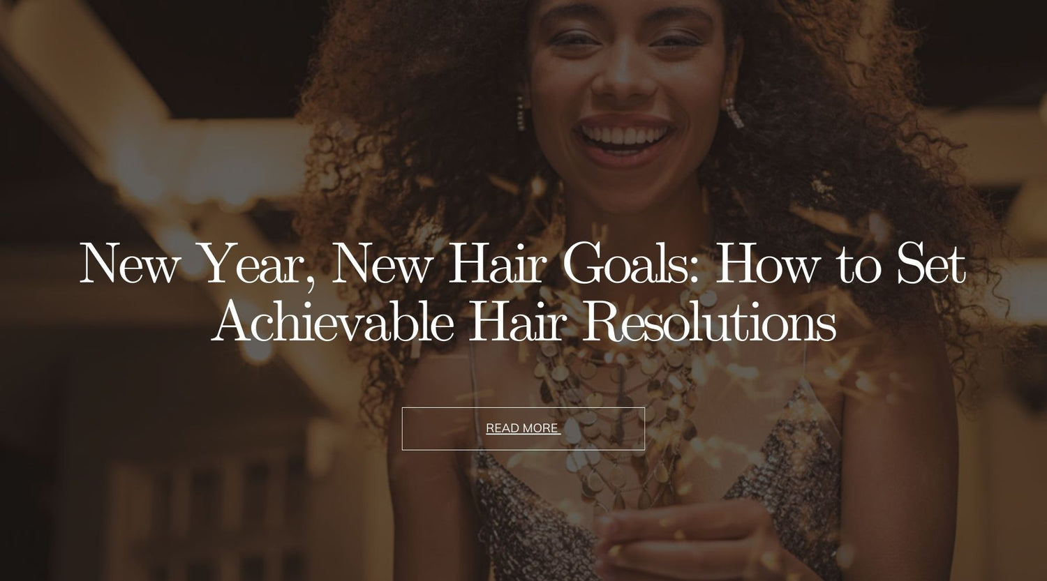 New Year, New Hair Goals: How to Set Achievable Hair Resolutions