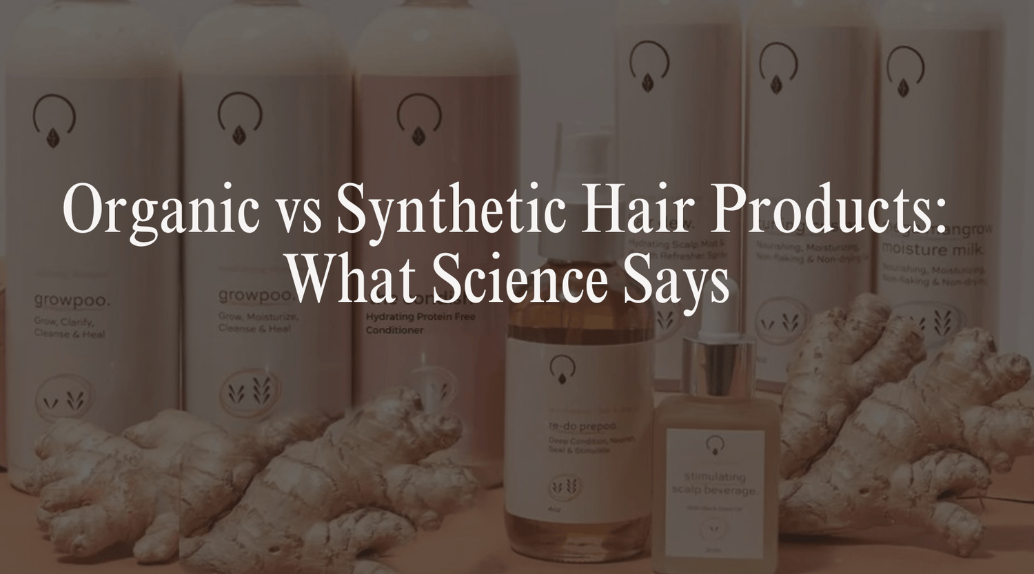 Organic vs Synthetic Hair Products: What Science Says - OrganiGrowHairCo
