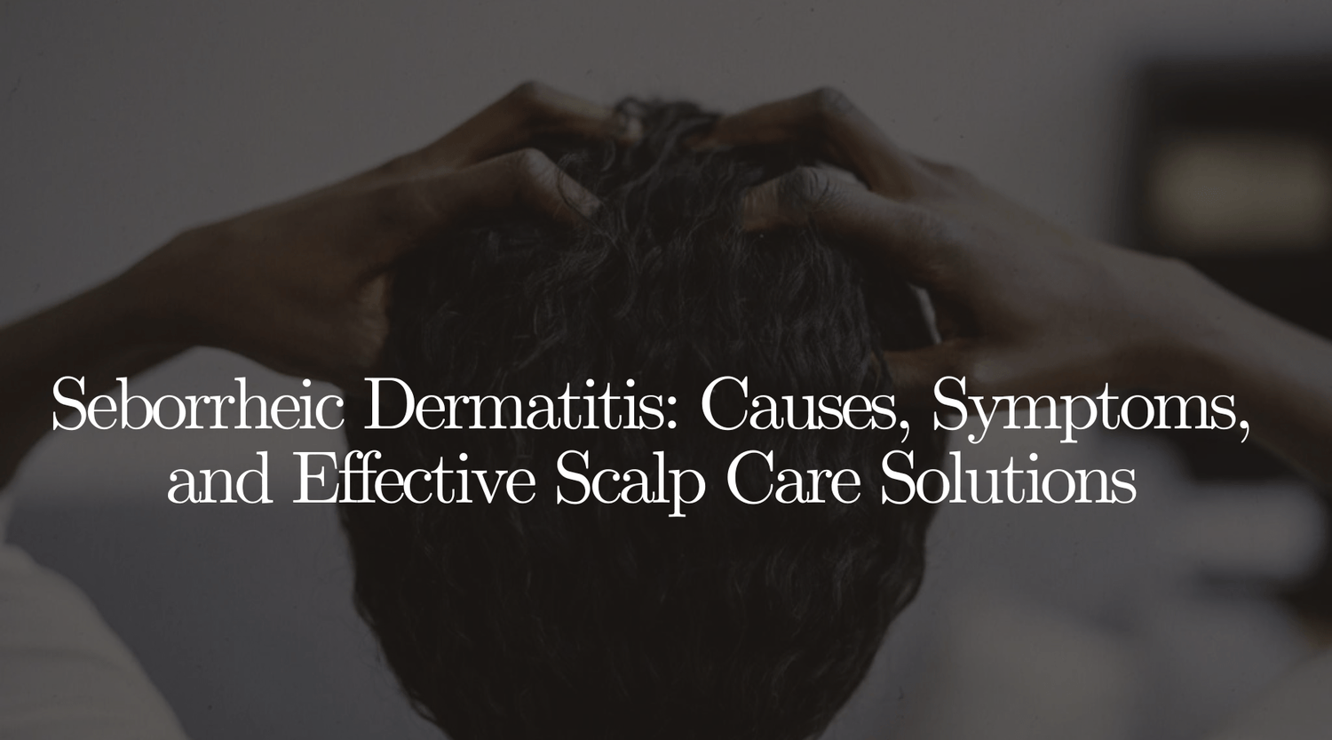 Seborrheic Dermatitis: Causes, Symptoms, and Effective Scalp Care Solutions - OrganiGrowHairCo