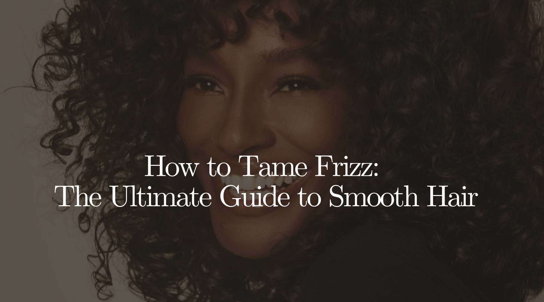 How to Tame Frizz: The Ultimate Guide to Smooth Hair - OrganiGrowHairCo