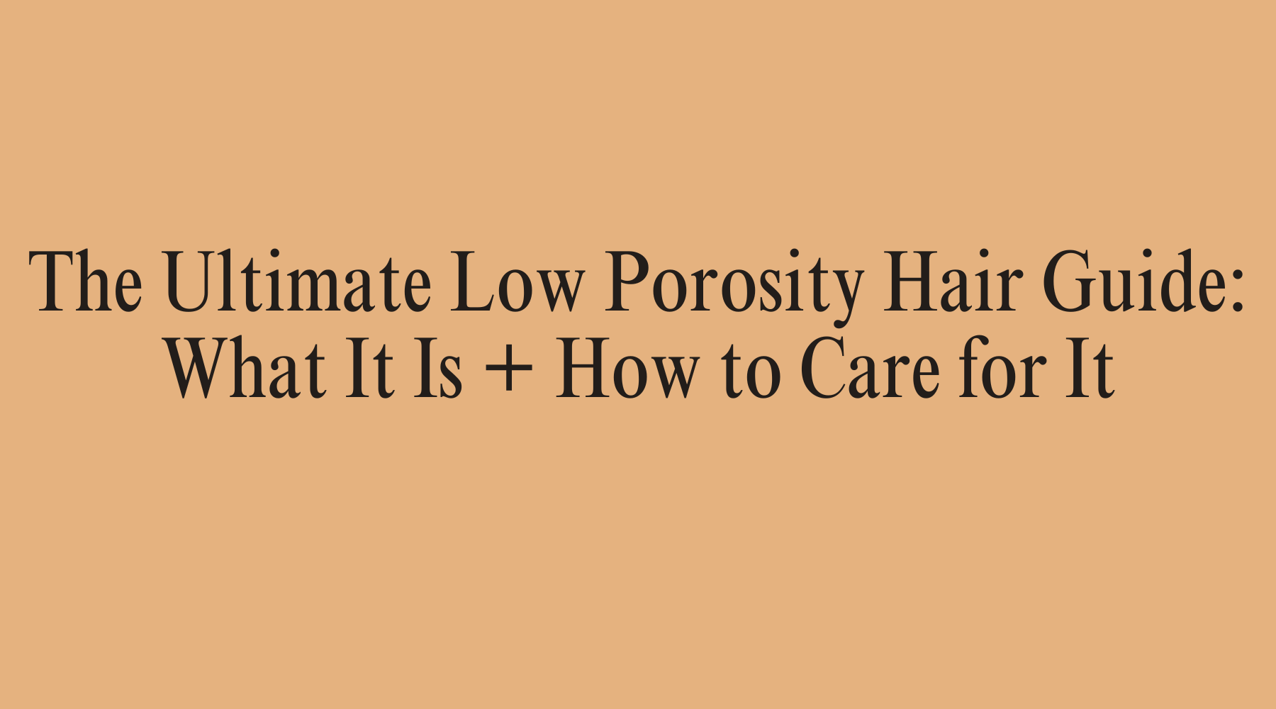 The Ultimate Low Porosity Hair Guide: What It Is + How to Care for It - OrganiGrowHairCo