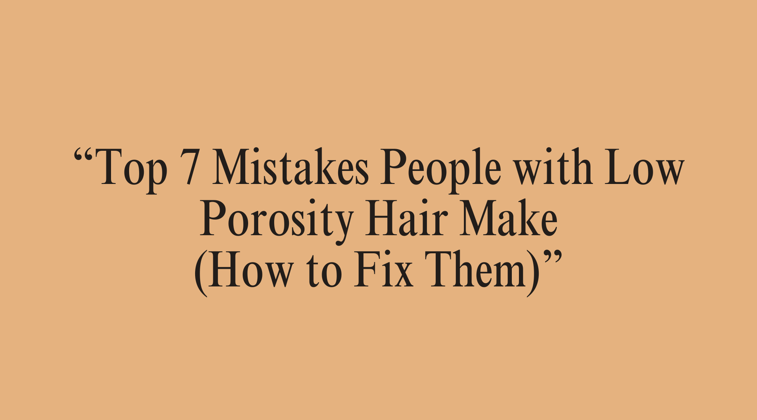 “Top 7 Mistakes People with Low Porosity Hair Make (and How to Fix Them)” - OrganiGrowHairCo