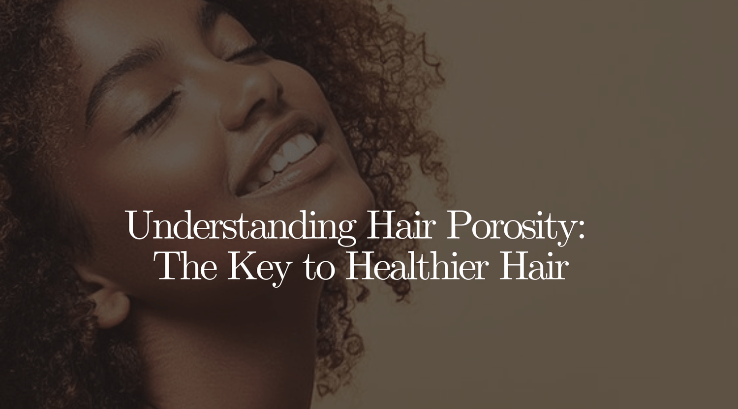 Understanding Hair Porosity: The Key to Healthier Hair - OrganiGrowHairCo