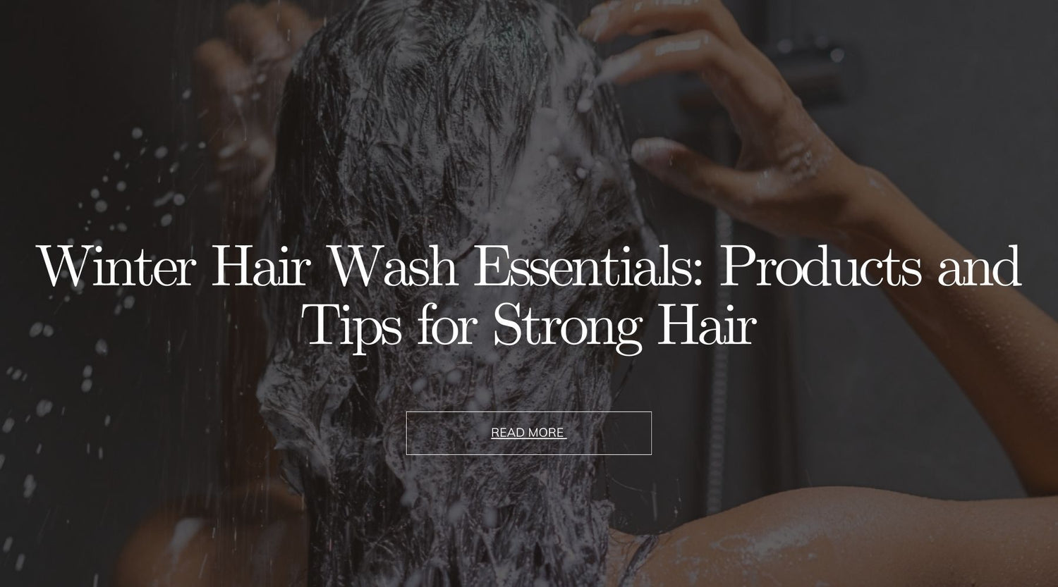 Winter Hair Wash Essentials: Products and Tips for Strong Hair - OrganiGrowHairCo