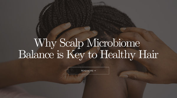 Why Scalp Microbiome Balance is Key to Healthy Hair