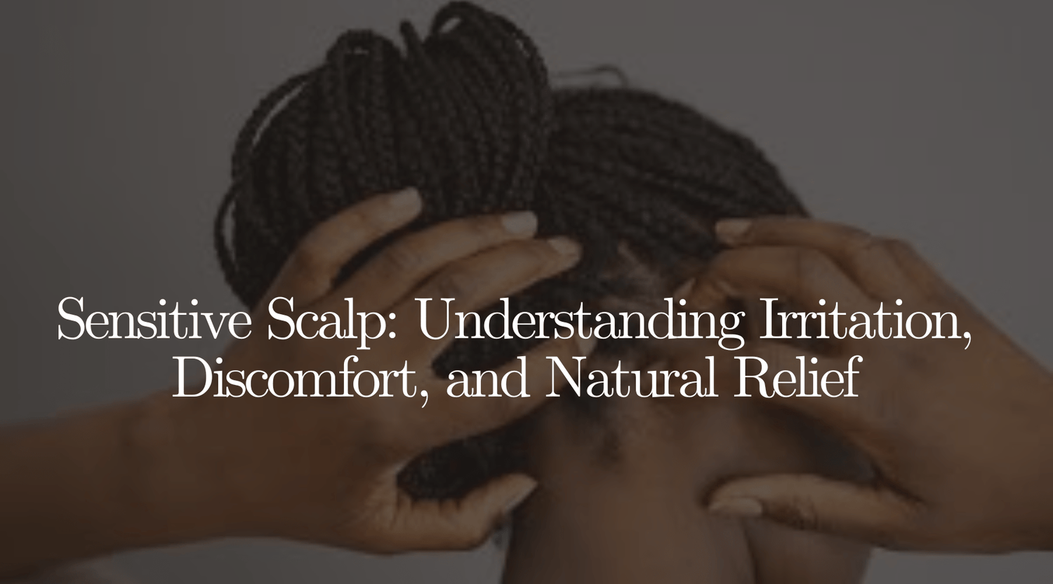 Sensitive Scalp: Understanding Irritation, Discomfort, and Natural Relief - OrganiGrowHairCo